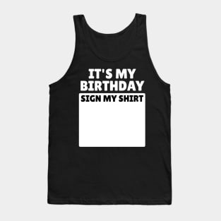 It's My Birthday Sign My Shirt Funny Birthday Party Gifts Tank Top